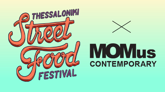 Thessaloniki Street Food Festival Χ MOMusContemporary